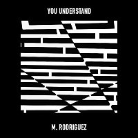 M. Rodriguez – You Understand