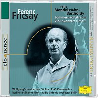 Wolfgang Schneiderhan, Ferenc Fricsay – Elodokumente:Fricsay: Mendelssohn: Sommernachtstraum, Violinkonzert
