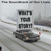 The Soundtrack Of Our Lives – What's Your Story
