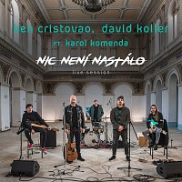 Ben Cristovao, Karol Komenda, David Koller – Nic není nastálo [Live Session]