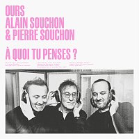 Ours, Alain Souchon, Pierre Souchon – A quoi tu penses ?