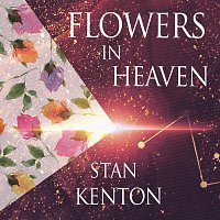 Stan Kenton – Flowers In Heaven
