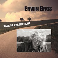Erwin Bros – Tage sie fragen nicht