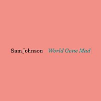 Sam Johnson – World Gone Mad