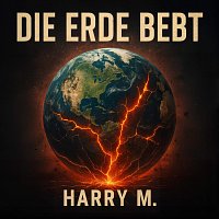 Harry M – Die Erde bebt
