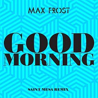 Max Frost – Good Morning (Saint Mesa Remix)