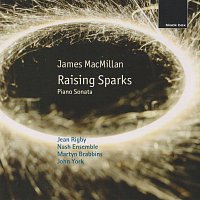 The Nash Ensemble, Jean Rigby, Martyn Brabbins, John York – James MacMillan: Raising Sparks; Piano Sonata