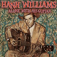 Hank Williams – Alone With His Guitar
