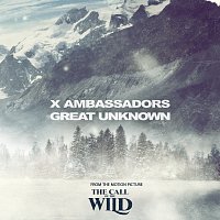 X Ambassadors – Great Unknown [From The Motion Picture “The Call Of The Wild”]