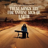 Aliah Sheffield – These Songs Are For Anyone Sick Of Earth