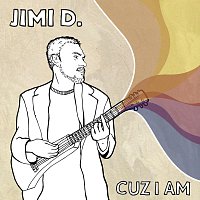Jimi D. – Cuz I Am