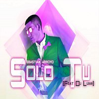 Sebastian Arroyo, DJ Luian – Solo Tú (feat. DJ Luian)