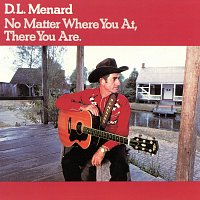 D.L. Menard – No Matter Where You At, There You Are