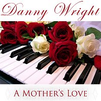 Danny Wright – A Mother's Love