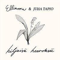 Ellinoora ja Juha Tapio – Hiljaisii heeroksii