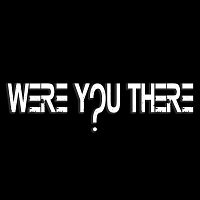 Noah Schaub – Were You There?