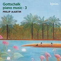 Philip Martin – Gottschalk: Complete Piano Music, Vol. 3