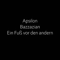 Apsilon, Bazzazian – Ein Fusz vor den andern