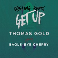 Thomas Gold, Eagle-Eye Cherry – Get Up [Kosling Remix]