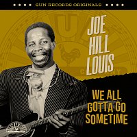 Joe Hill Louis – Sun Records Originals: We All Gotta Go Sometime