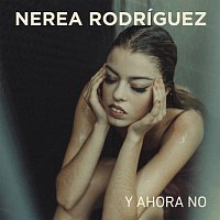 Nerea Rodríguez – Y Ahora No