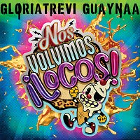Gloria Trevi, Guaynaa – Nos Volvimos Locos