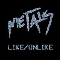 Metals – Like/Unlike