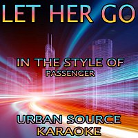 Urban Source Karaoke – Let Her Go (In The Style Of Passenger) {Karaoke Version}