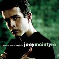 Joey McIntyre – I Love You Came Too Late