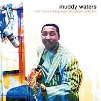 Muddy Waters – Rollin' Stone: The Golden Anniversary Collection [The Complete Chess Masters Vol. 1: 1947 – 1952]
