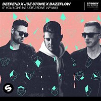 Deepend x Joe Stone x BAZZFLOW – If You Love Me (Joe Stone VIP Mix)