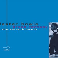 Lester Bowie's Brass Fantasy – When the Spirit Returns