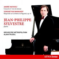 Jean-Philippe Sylvestre, Orchestre Métropolitain, Alain Trudel – Mathieu: Piano Concerto No. 4 in E Minor  Rachmaninoff: Rhapsody on a Theme of Paganini, Op. 43