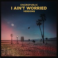 OneRepublic – I Ain’t Worried [Versions]