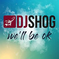 DJ Shog – We'll Be Ok