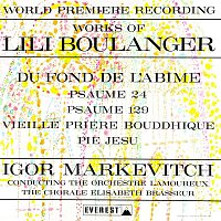 Lamoureux Orchestra & Elisabeth Brasseur Choir & Igor Markevitch – Works of Lili Boulanger: Du Fond De L'abime - Psaume 24 & 129 - Vieille Priere Bouddhique - Pie Jesu (Transferred from the Original Everest Records Master Tapes)