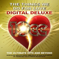 10cc – The Things We Do For Love : The Ultimate Hits and Beyond [Digital Deluxe]