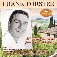 Frank Forster – Mi Casa, Su Casa (Mein Haus Ist Dein Haus) - 44 Große Erfolge