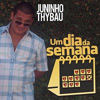 Juninho Thybau – Um Dia da Semana