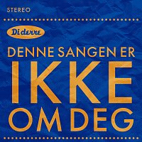 Di Derre – Denne sangen er ikke om deg