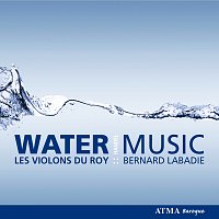 Les Violons du Roy, Bernard Labadie – Handel: Water Music
