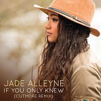 Jade Alleyne – If You Only Knew [Cutmore Remix]