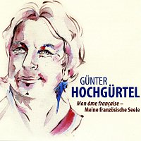 Gunter Hochgurtel – Mon ame francaise - Meine franzosische Seele