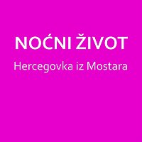 Noćni Život – Hercegovka iz Mostara