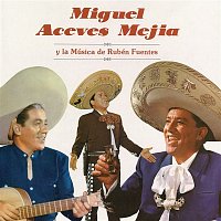 Miguel Aceves Mejia – Miguel Aceves Mejía y la Música de Rubén Fuentes