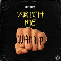 OMNOM – Watch Me Whip