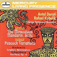 Chicago Symphony Orchestra, Antal Dorati, Rafael Kubelík – Bartók: The Miraculous Mandarin Suite / Kodály: Peacock Variations / Hindemith: Symphonic Metamorphoses on Themes by Weber / Schoenberg: 5 Pieces for Orchestra