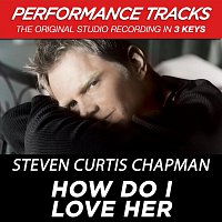 Steven Curtis Chapman – How Do I Love Her [Performance Tracks]