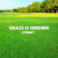 Johnny – Grass Is Greener