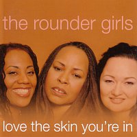 The Rounder Girls – Love The Skin You Are In